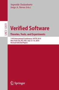 Title: Verified Software. Theories, Tools, and Experiments: 11th International Conference, VSTTE 2019, New York City, NY, USA, July 13-14, 2019, Revised Selected Papers, Author: Supratik Chakraborty