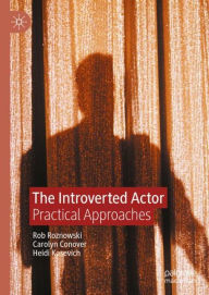 Title: The Introverted Actor: Practical Approaches, Author: Rob Roznowski