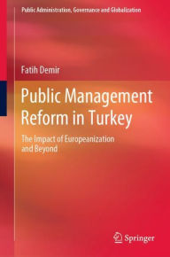 Title: Public Management Reform in Turkey: The Impact of Europeanization and Beyond, Author: Fatih Demir