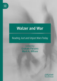Title: Walzer and War: Reading Just and Unjust Wars Today, Author: Graham Parsons