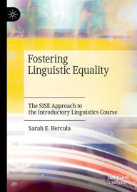 Title: Fostering Linguistic Equality: The SISE Approach to the Introductory Linguistics Course, Author: Sarah E. Hercula