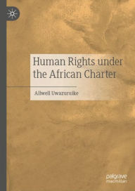 Title: Human Rights under the African Charter, Author: Allwell Uwazuruike