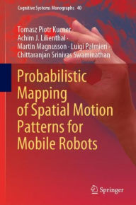 Title: Probabilistic Mapping of Spatial Motion Patterns for Mobile Robots, Author: Tomasz Piotr Kucner