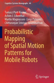 Title: Probabilistic Mapping of Spatial Motion Patterns for Mobile Robots, Author: Tomasz Piotr Kucner