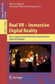 Title: Real VR - Immersive Digital Reality: How to Import the Real World into Head-Mounted Immersive Displays, Author: Marcus Magnor