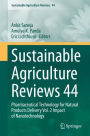 Sustainable Agriculture Reviews 44: Pharmaceutical Technology for Natural Products Delivery Vol. 2 Impact of Nanotechnology