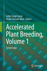 Title: Accelerated Plant Breeding, Volume 1: Cereal Crops, Author: Satbir Singh Gosal