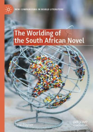 Title: The Worlding of the South African Novel: Spaces of Transition, Author: Jane Poyner