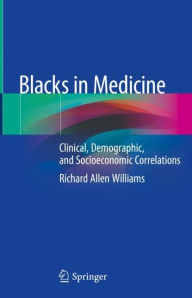 Title: Blacks in Medicine: Clinical, Demographic, and Socioeconomic Correlations, Author: Richard Allen Williams