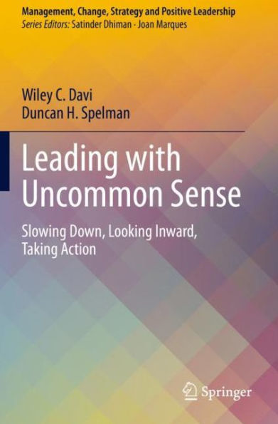 Leading with Uncommon Sense: Slowing Down, Looking Inward, Taking Action