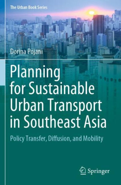 Planning for Sustainable Urban Transport Southeast Asia: Policy Transfer, Diffusion, and Mobility