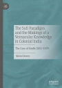 The Sufi Paradigm and the Makings of a Vernacular Knowledge in Colonial India: The Case of Sindh (1851-1929)