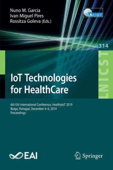 IoT Technologies for HealthCare: 6th EAI International Conference, HealthyIoT 2019, Braga, Portugal, December 4-6, 2019, Proceedings