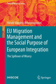 Title: EU Migration Management and the Social Purpose of European Integration: The Spillover of Misery, Author: Harald Köpping Athanasopoulos