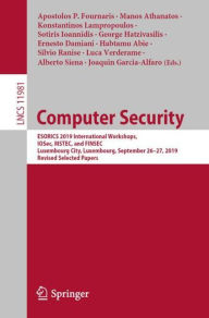 Title: Computer Security: ESORICS 2019 International Workshops, IOSec, MSTEC, and FINSEC, Luxembourg City, Luxembourg, September 26-27, 2019, Revised Selected Papers, Author: Apostolos P. Fournaris