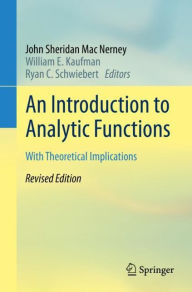 Title: An Introduction to Analytic Functions: With Theoretical Implications, Author: John Sheridan Mac Nerney