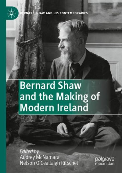 Bernard Shaw and the Making of Modern Ireland