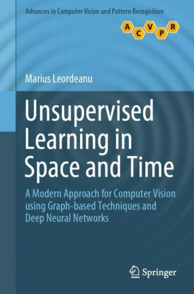 Unsupervised Learning in Space and Time: A Modern Approach for Computer Vision using Graph-based Techniques and Deep Neural Networks