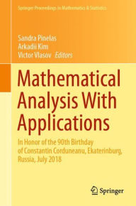Title: Mathematical Analysis With Applications: In Honor of the 90th Birthday of Constantin Corduneanu, Ekaterinburg, Russia, July 2018, Author: Sandra Pinelas