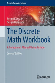 Title: The Discrete Math Workbook: A Companion Manual Using Python / Edition 2, Author: Sergei Kurgalin