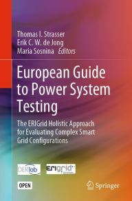 Title: European Guide to Power System Testing: The ERIGrid Holistic Approach for Evaluating Complex Smart Grid Configurations, Author: Thomas I. Strasser