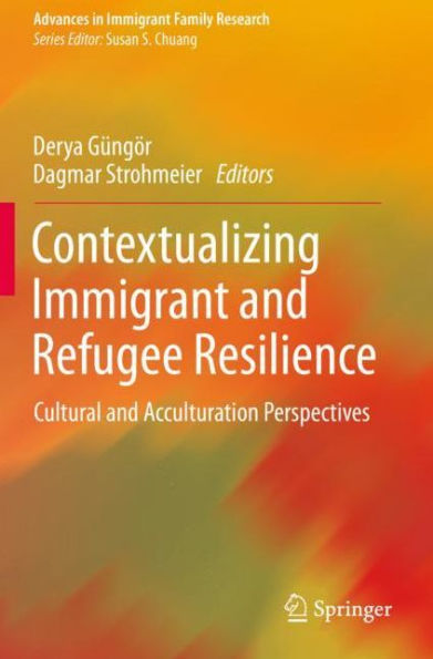 Contextualizing Immigrant and Refugee Resilience: Cultural and Acculturation Perspectives