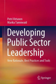 Title: Developing Public Sector Leadership: New Rationale, Best Practices and Tools, Author: Petri Virtanen