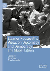 Title: Eleanor Roosevelt's Views on Diplomacy and Democracy: The Global Citizen, Author: Dario Fazzi