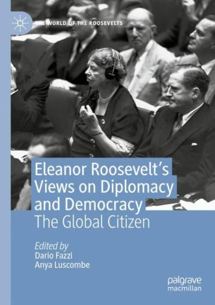 Eleanor Roosevelt's Views on Diplomacy and Democracy: The Global Citizen