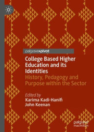Title: College Based Higher Education and its Identities: History, Pedagogy and Purpose within the Sector, Author: Karima Kadi-Hanifi