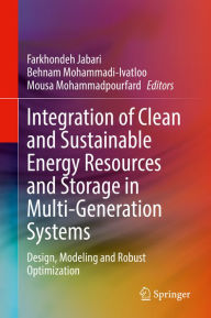 Title: Integration of Clean and Sustainable Energy Resources and Storage in Multi-Generation Systems: Design, Modeling and Robust Optimization, Author: Farkhondeh Jabari