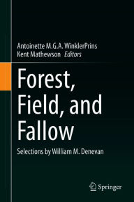 Title: Forest, Field, and Fallow: Selections by William M. Denevan, Author: Antoinette M.G.A. WinklerPrins