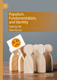 Title: Populism, Fundamentalism, and Identity: Fighting Talk, Author: Peter Herriot