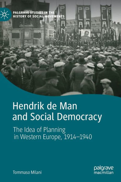 Hendrik de Man and Social Democracy: The Idea of Planning in Western Europe, 1914-1940
