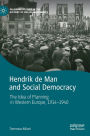 Hendrik de Man and Social Democracy: The Idea of Planning in Western Europe, 1914-1940