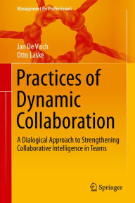 Title: Practices of Dynamic Collaboration: A Dialogical Approach to Strengthening Collaborative Intelligence in Teams, Author: Jan De Visch