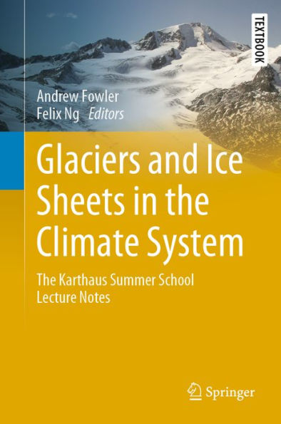 Glaciers and Ice Sheets in the Climate System: The Karthaus Summer School Lecture Notes