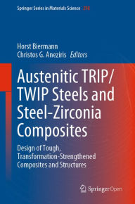 Title: Austenitic TRIP/TWIP Steels and Steel-Zirconia Composites: Design of Tough, Transformation-Strengthened Composites and Structures, Author: Horst Biermann