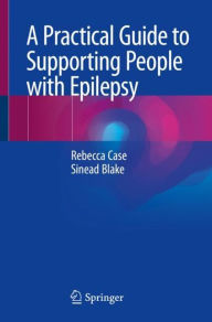 Title: A Practical Guide to Supporting People with Epilepsy, Author: Rebecca Case