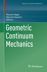 Title: Geometric Continuum Mechanics, Author: Reuven Segev