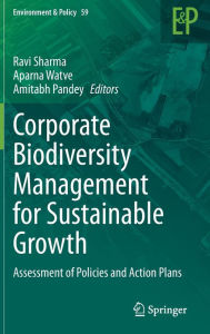 Title: Corporate Biodiversity Management for Sustainable Growth: Assessment of Policies and Action Plans, Author: Ravi Sharma