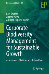 Title: Corporate Biodiversity Management for Sustainable Growth: Assessment of Policies and Action Plans, Author: Ravi Sharma