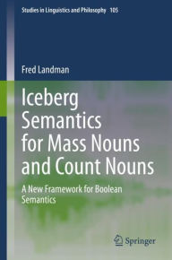 Title: Iceberg Semantics for Mass Nouns and Count Nouns: A New Framework for Boolean Semantics, Author: Fred Landman