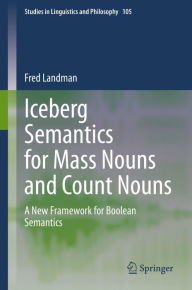 Title: Iceberg Semantics for Mass Nouns and Count Nouns: A New Framework for Boolean Semantics, Author: Fred Landman