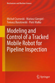 Title: Modeling and Control of a Tracked Mobile Robot for Pipeline Inspection, Author: Michal Ciszewski