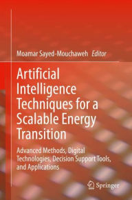 Title: Artificial Intelligence Techniques for a Scalable Energy Transition: Advanced Methods, Digital Technologies, Decision Support Tools, and Applications, Author: Moamar Sayed-Mouchaweh