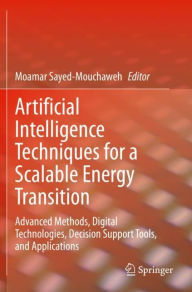 Title: Artificial Intelligence Techniques for a Scalable Energy Transition: Advanced Methods, Digital Technologies, Decision Support Tools, and Applications, Author: Moamar Sayed-Mouchaweh
