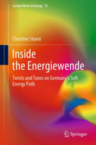 Title: Inside the Energiewende: Twists and Turns on Germany's Soft Energy Path, Author: Christine Sturm