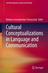 Title: Cultural Conceptualizations in Language and Communication, Author: Barbara Lewandowska-Tomaszczyk
