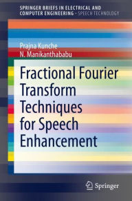 Title: Fractional Fourier Transform Techniques for Speech Enhancement, Author: Prajna Kunche